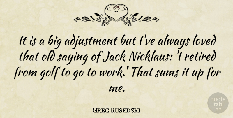 Greg Rusedski Quote About Golf, Bigs, Old Saying: It Is A Big Adjustment...