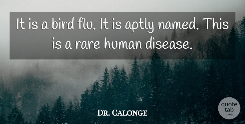 Dr. Calonge Quote About Bird, Disease, Human, Rare: It Is A Bird Flu...