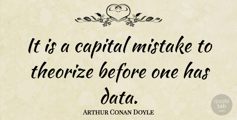 Arthur Conan Doyle Quote About Mistake, Math, Science: It Is A Capital Mistake...