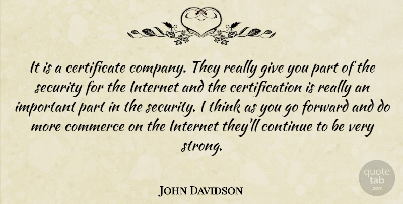 John Davidson Quote About Commerce, Continue, Forward, Internet, Security: It Is A Certificate Company...