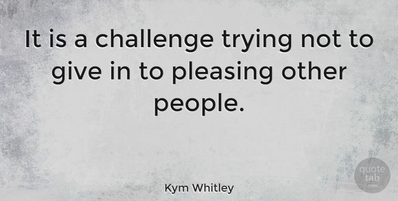 Kym Whitley Quote About Trying: It Is A Challenge Trying...
