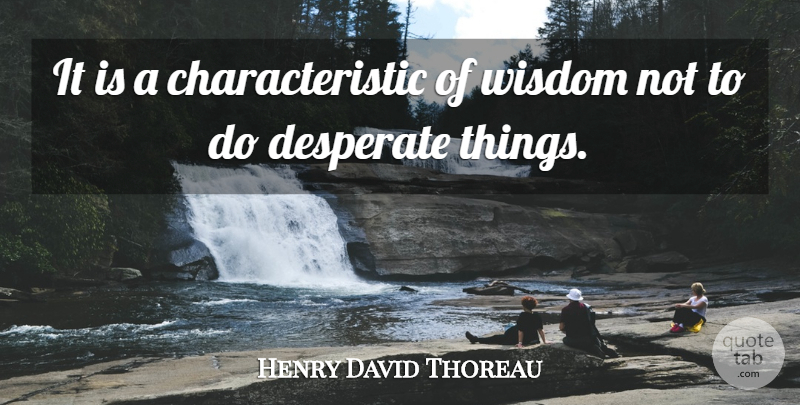 Henry David Thoreau Quote About Wise, Wisdom, Business: It Is A Characteristic Of...