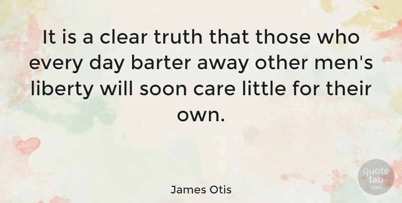 James Otis Quote About Care, Clear, Soon, Truth: It Is A Clear Truth...