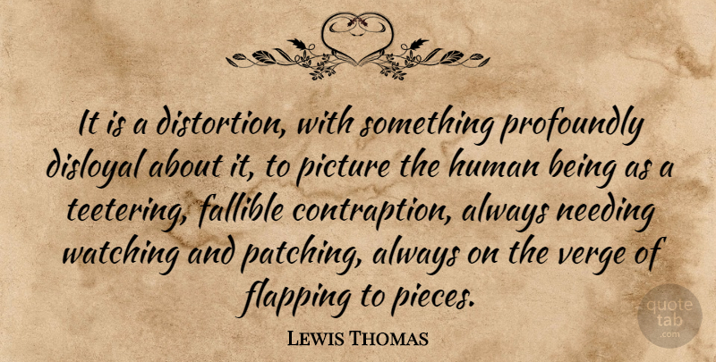 Lewis Thomas Quote About Health, Pieces, Distortion: It Is A Distortion With...