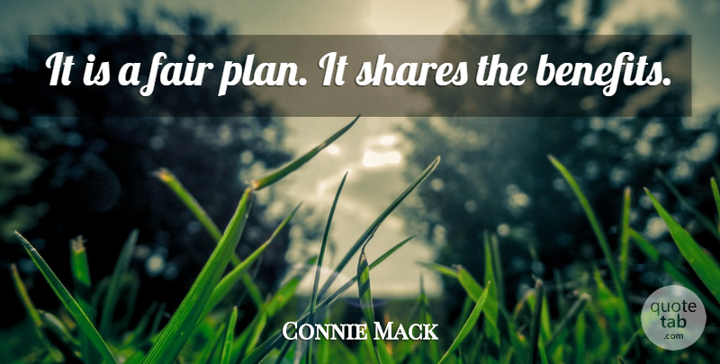 Connie Mack Quote About Fair, Shares: It Is A Fair Plan...