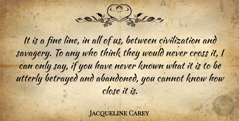 Jacqueline Carey Quote About Thinking, Civilization, Lines: It Is A Fine Line...