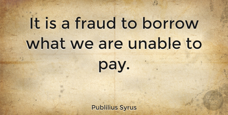 Publilius Syrus Quote About Pay, Payment, Fraud: It Is A Fraud To...