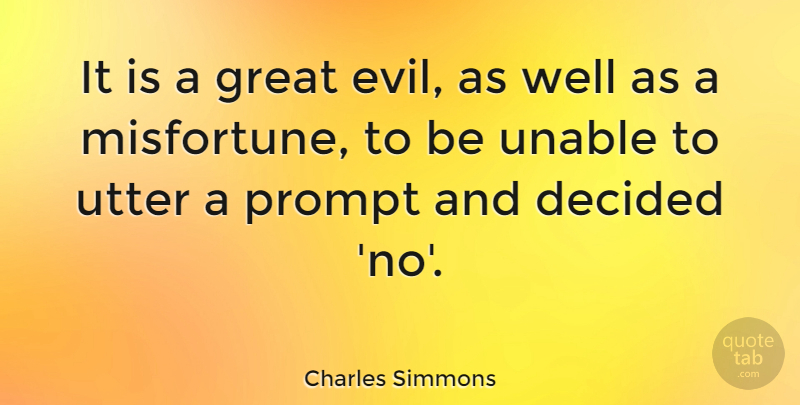 Charles Simmons Quote About Evil, Wells, Decided: It Is A Great Evil...