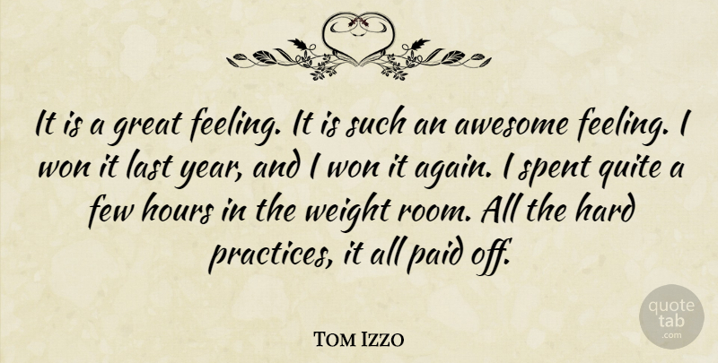 Tom Izzo Quote About Awesome, Few, Great, Hard, Hours: It Is A Great Feeling...