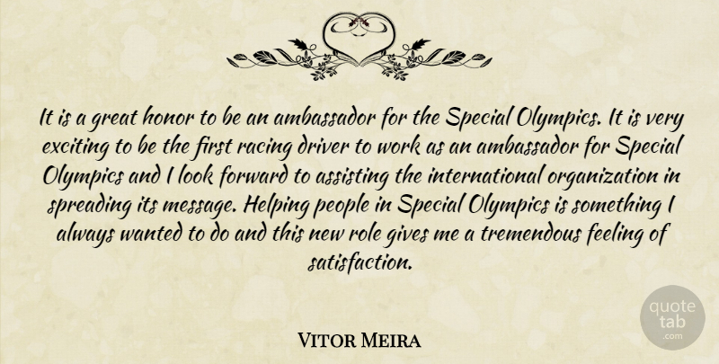 Vitor Meira Quote About Ambassador, Assisting, Driver, Exciting, Feeling: It Is A Great Honor...