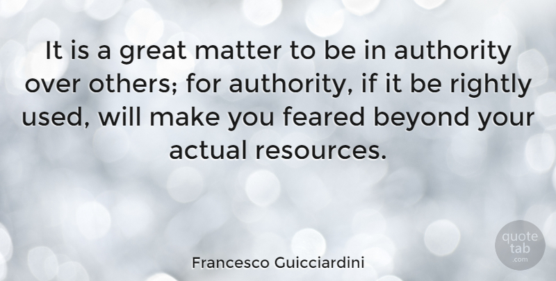 Francesco Guicciardini Quote About Matter, Authority, Used: It Is A Great Matter...
