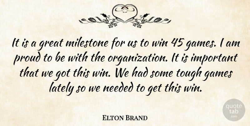 Elton Brand Quote About Games, Great, Lately, Needed, Proud: It Is A Great Milestone...