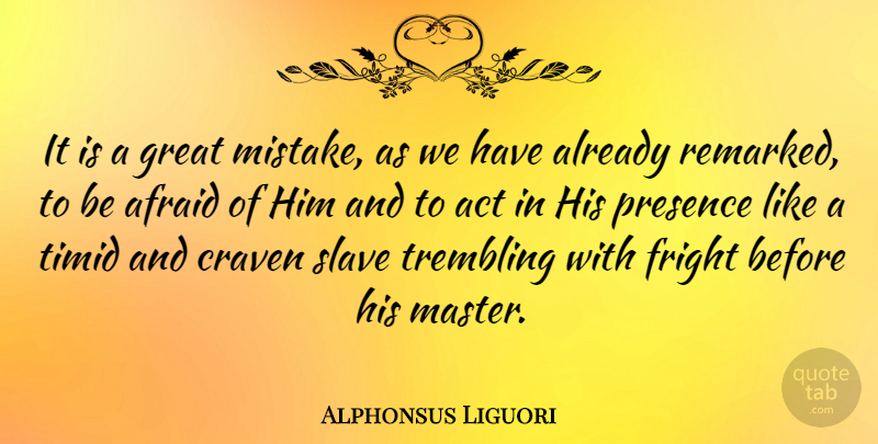 Alphonsus Liguori Quote About Mistake, Slave, Masters: It Is A Great Mistake...