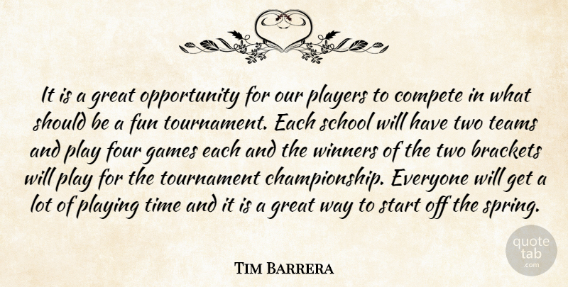 Tim Barrera Quote About Compete, Four, Fun, Games, Great: It Is A Great Opportunity...