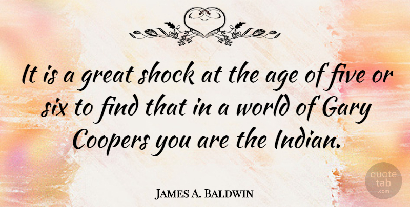 James A. Baldwin Quote About Racism, Age, World: It Is A Great Shock...