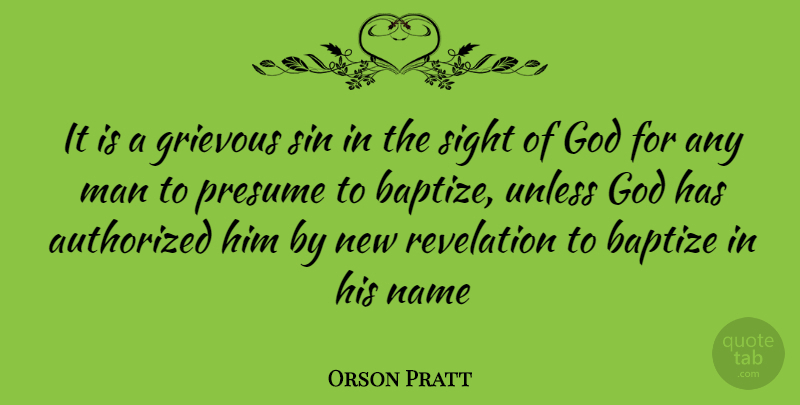 Orson Pratt Quote About Men, Names, Sight: It Is A Grievous Sin...