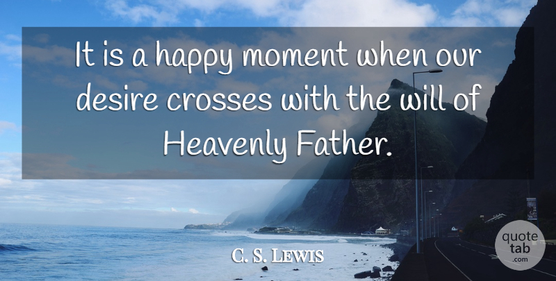 C. S. Lewis Quote About Father, Desire, Moments: It Is A Happy Moment...