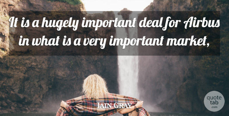 Iain Gray Quote About Deal, Hugely: It Is A Hugely Important...