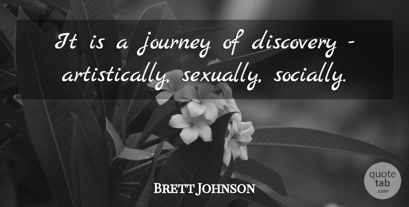 Brett Johnson Quote About Discovery, Journey: It Is A Journey Of...