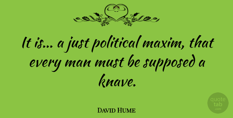 David Hume Quote About Men, Political, Knaves: It Is A Just Political...