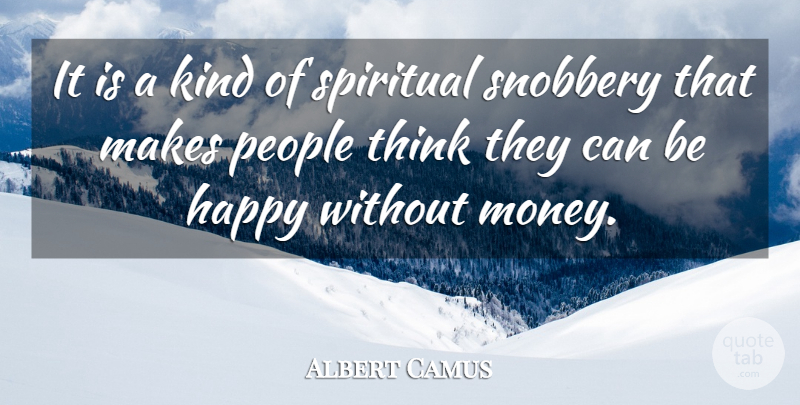Albert Camus Quote About Finance, French Philosopher, People, Snobbery, Spiritual: It Is A Kind Of...