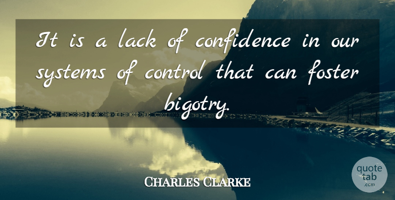 Charles Clarke Quote About Confidence, Control, Foster, Lack, Systems: It Is A Lack Of...