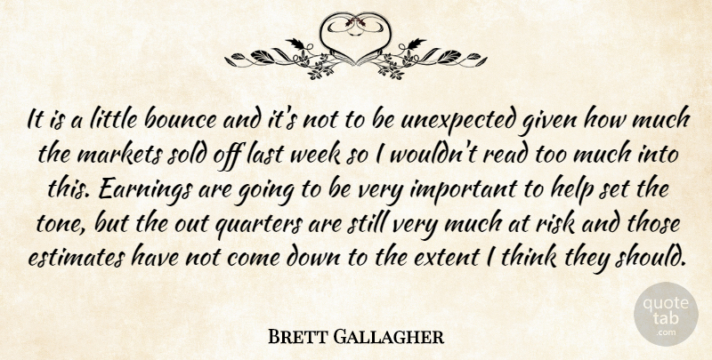Brett Gallagher Quote About Bounce, Earnings, Estimates, Extent, Given: It Is A Little Bounce...