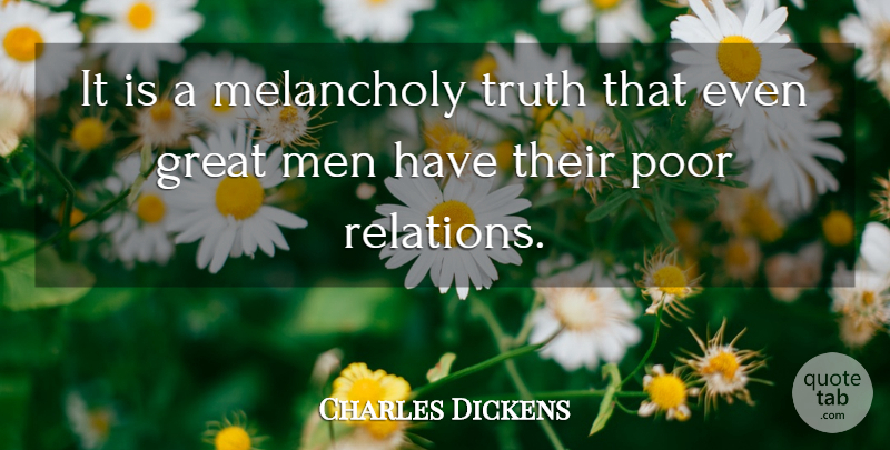 Charles Dickens Quote About Truth, Greatness, Men: It Is A Melancholy Truth...