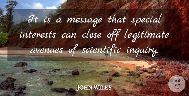 John Wiley Quote About Avenues, Close, Interests, Legitimate, Message: It Is A Message That...