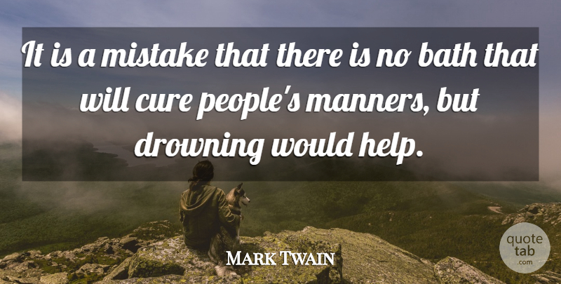 Mark Twain Quote About Mistake, People, Baths: It Is A Mistake That...