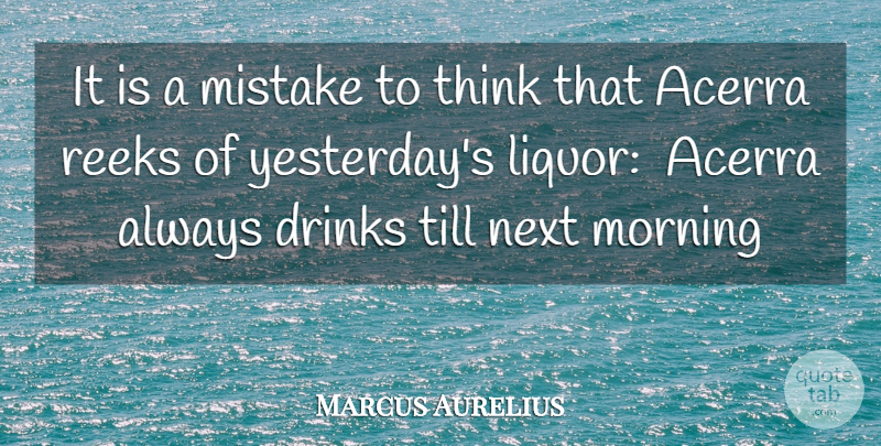 Marcus Aurelius Quote About Drinks, Mistake, Morning, Next, Till: It Is A Mistake To...