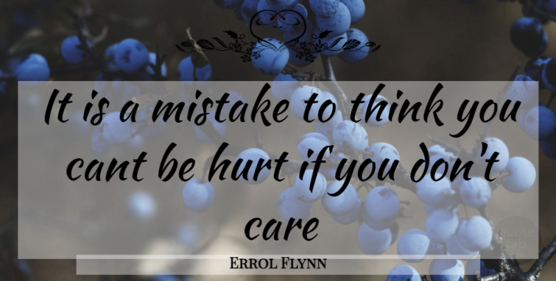 Errol Flynn Quote About Wisdom, Hurt, Mistake: It Is A Mistake To...