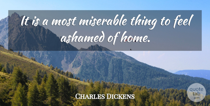 Charles Dickens Quote About Home, Expectations, Miserable: It Is A Most Miserable...