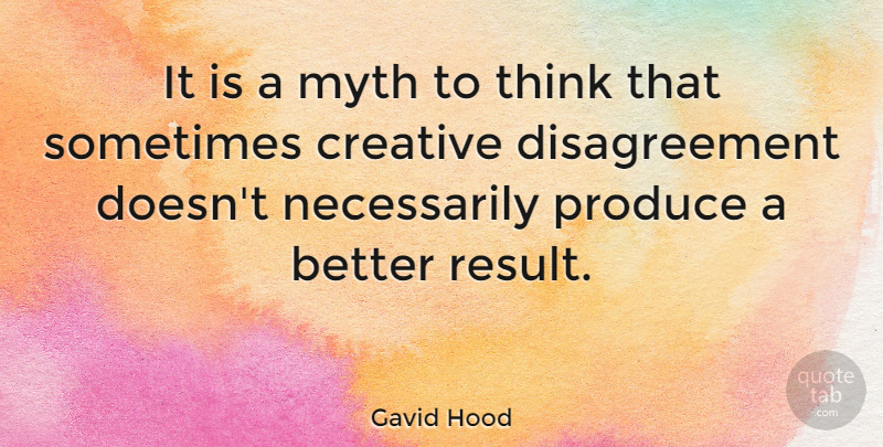 Gavid Hood Quote About Produce: It Is A Myth To...