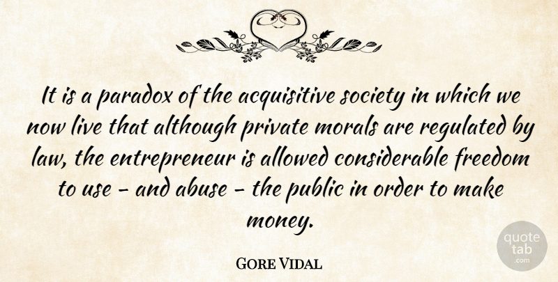 Gore Vidal Quote About Abuse, Allowed, Although, Freedom, Money: It Is A Paradox Of...