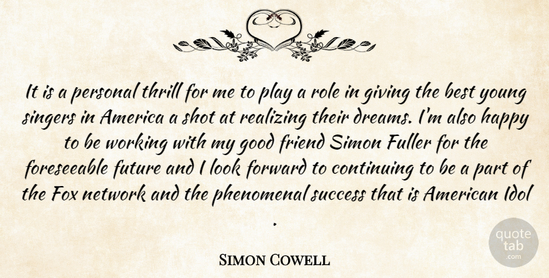 Simon Cowell Quote About America, Best, Continuing, Forward, Fox: It Is A Personal Thrill...