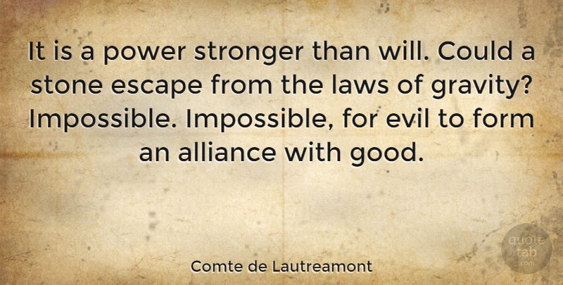 Comte de Lautreamont Quote About Alliance, Escape, Evil, Form, Laws: It Is A Power Stronger...
