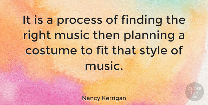 Nancy Kerrigan Quote About Style, Costumes, Planning: It Is A Process Of...