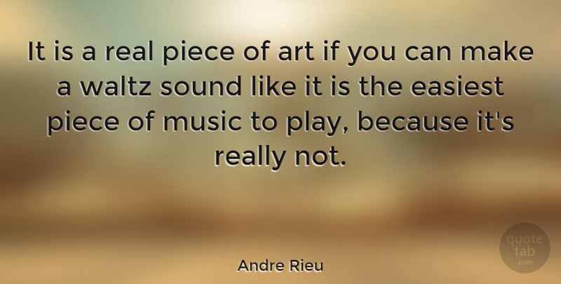 Andre Rieu Quote About Art, Real, Play: It Is A Real Piece...