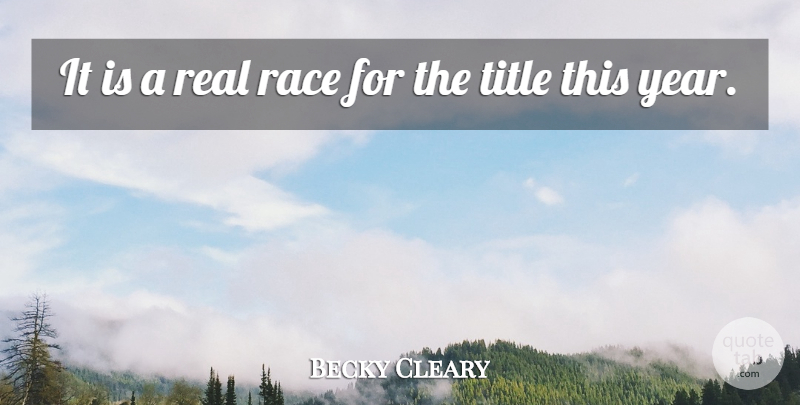 Becky Cleary Quote About Race, Title: It Is A Real Race...