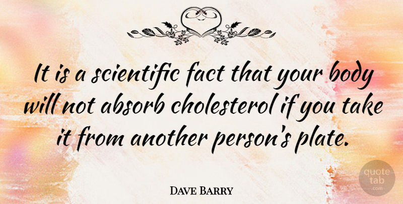 Dave Barry Quote About Funny, Hilarious, Witty: It Is A Scientific Fact...