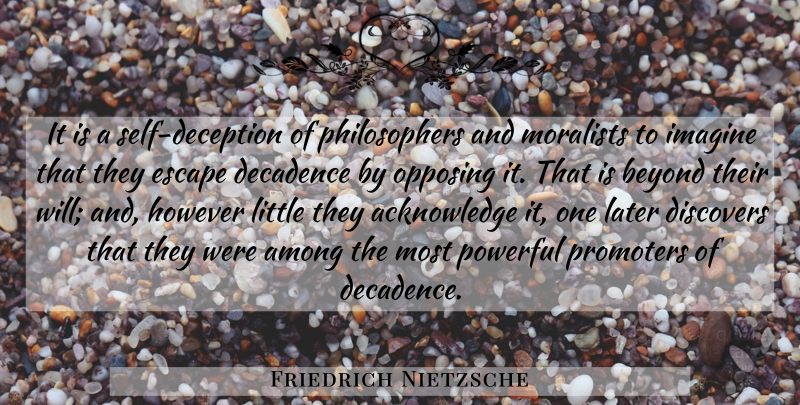 Friedrich Nietzsche Quote About Powerful, Self, Deception: It Is A Self Deception...