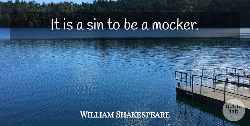 William Shakespeare Quote About Sin, Burlesque: It Is A Sin To...