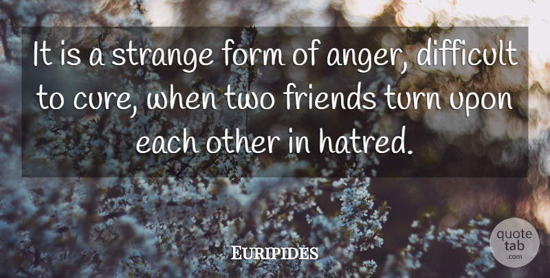 Euripides Quote About Two Friends, Hatred, Strange: It Is A Strange Form...