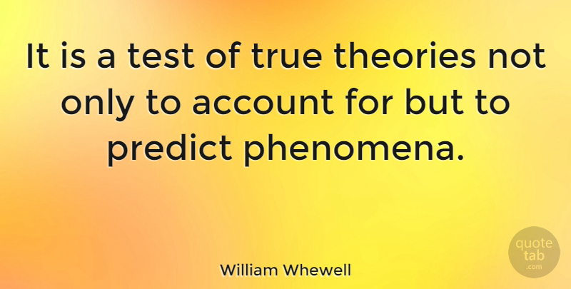 William Whewell Quote About Tests, Theory, Accounts: It Is A Test Of...