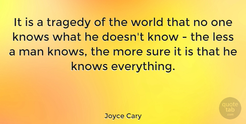 Joyce Cary Quote About Less, Man: It Is A Tragedy Of...