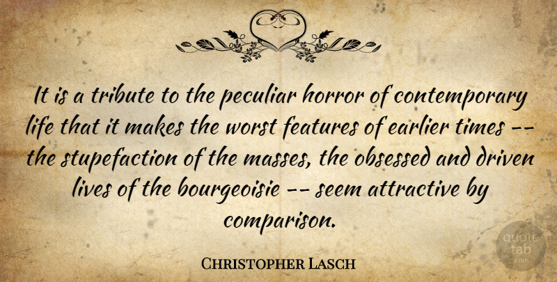 Christopher Lasch Quote About Peculiar, Bourgeoisie, Horror: It Is A Tribute To...