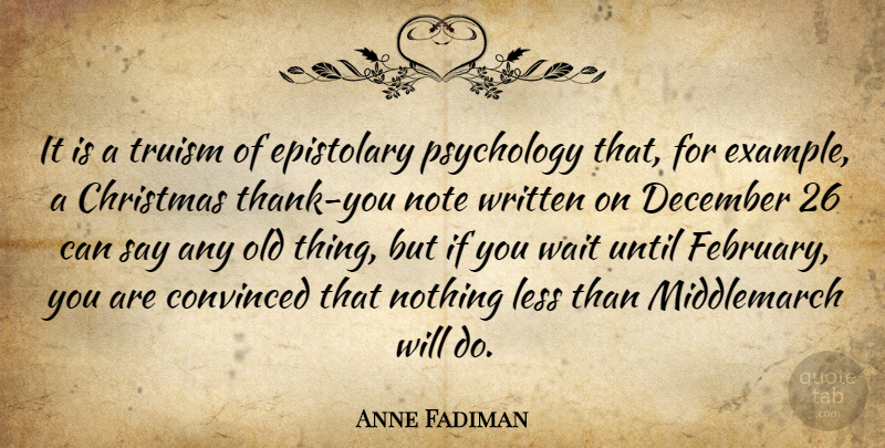 Anne Fadiman Quote About Old Things, Waiting, Psychology: It Is A Truism Of...