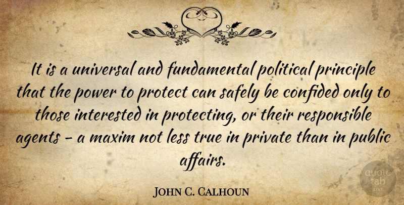 John C. Calhoun Quote About Agents, Confided, Interested, Less, Maxim: It Is A Universal And...