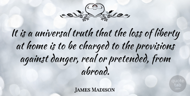 James Madison Quote About Freedom, Real, War: It Is A Universal Truth...